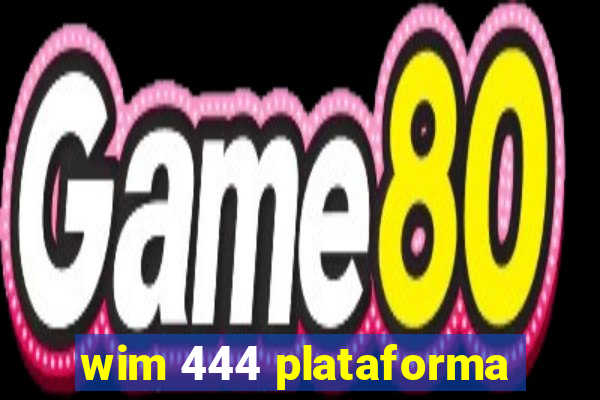 wim 444 plataforma